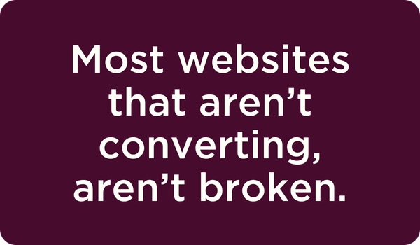 Most-websites-that-are-not-converting-are-not-broken Most websites that "aren't converting, aren't broken." White text on dark magenta background.